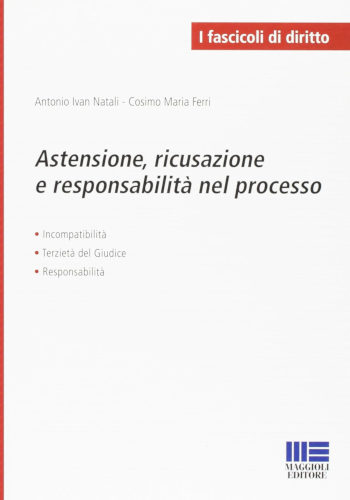 Astensione, ricusazione e responsabilità nel processo - Antonio Ivan Natali, Cosimo Maria Ferri